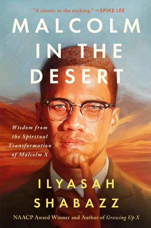 Malcolm in the Desert: Wisdom from the Spiritual Transformation of Malcolm X de Ilyasah Shabazz