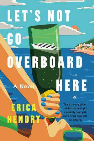 Let's Not Go Overboard Here: A Novel de Erica Hendry