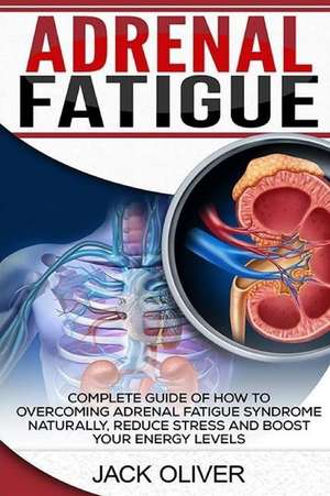 Adrenal Fatigue de Jack Oliver