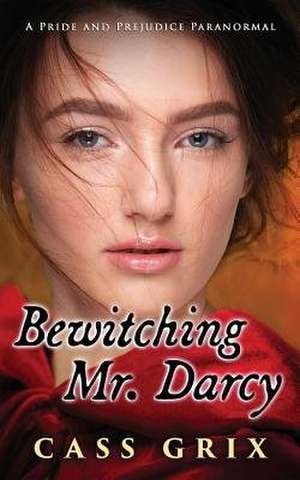 Bewitching Mr. Darcy de Cass Grix