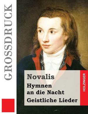 Hymnen an Die Nacht / Geistliche Lieder (Grossdruck) de Novalis