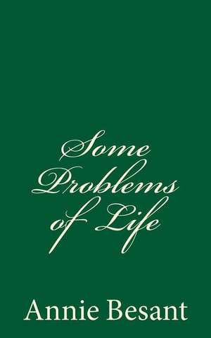 Some Problems of Life de Annie Besant