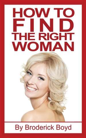 How to Find the Right Woman de Boyd, Broderick