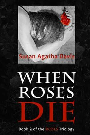 When Roses Die de Susan Agatha Davis