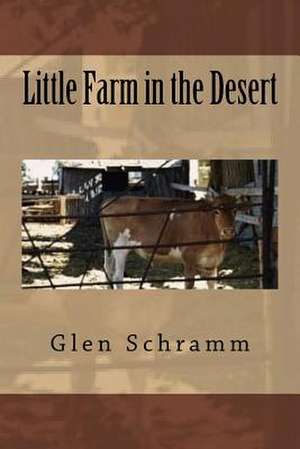 Little Farm in the Desert de Schramm, Glen R.