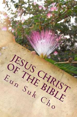 Jesus Christ of the Bible de Eun Suk Cho