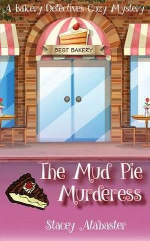 The Mud Pie Murderess de Stacey Alabaster