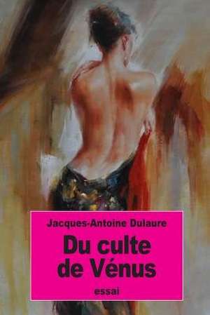 Du Culte de Venus de Jacques-Antoine Dulaure