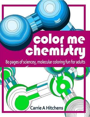 Color Me Chemistry de Carrie a. Hitchens