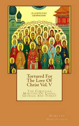 Tortured for the Love of Christ Vol. V de Demetra S. Gerontakis