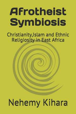 Afrotheist Symbiosis de Prof Nehemy Ndirangu Kihara Ph. D.