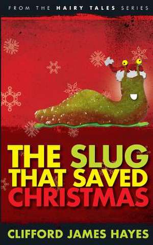 The Slug That Saved Christmas (Expanded Edition) de Clifford James Hayes