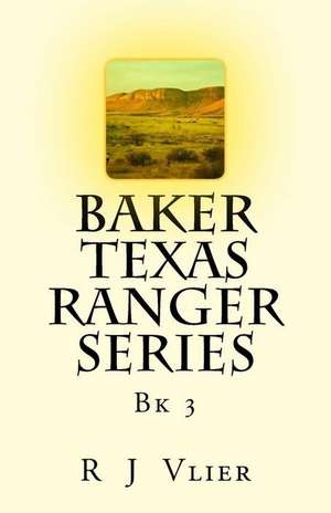 Baker Texas Ranger Series Bk3 de R. J. Vlier