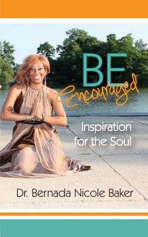 Be Encouraged de Dr Bernada Nicole Baker