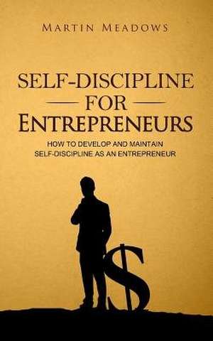 Self-Discipline for Entrepreneurs de Martin Meadows