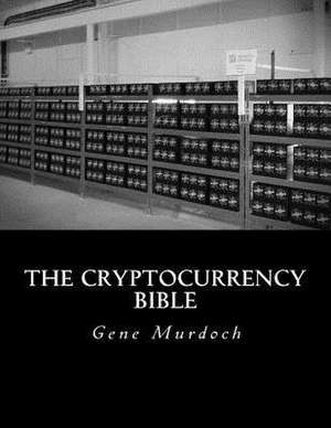 The Cryptocurrency Bible de Gene Murdoch