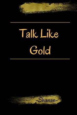 Talk Like Gold de Shanan