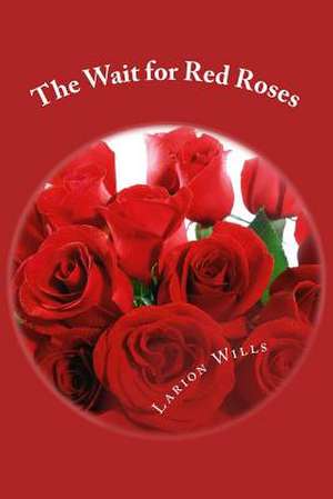 The Wait for Red Roses de Larion Wills