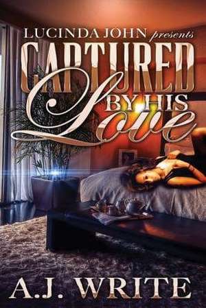 Captured by His Love de A. J. Write
