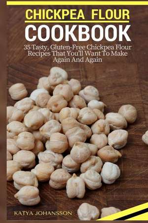 Chickpea Flour Cookbook de Katya Johansson