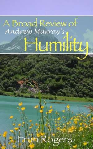 A Broad Review of Andrew Murray's Humility de Fran Rogers