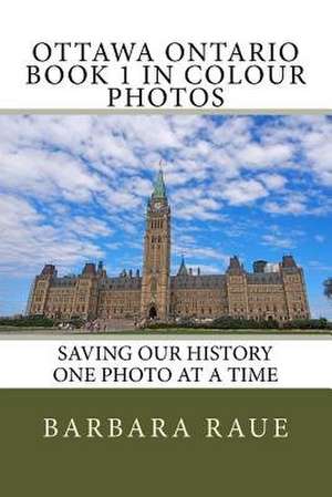 Ottawa Ontario Book 1 in Colour Photos de Mrs Barbara Raue