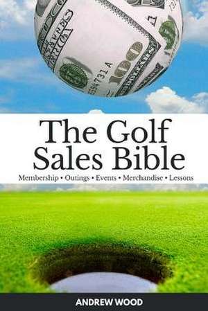 The Golf Sales Bible de Andrew Wood