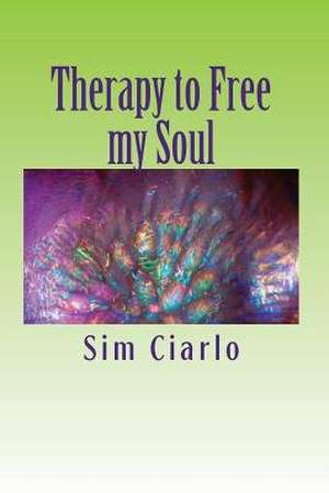 Therapy to Free My Soul de Sim Ciarlo