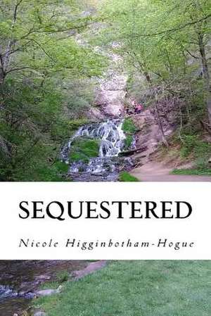 Sequestered de Nicole Higginbotham-Hogue