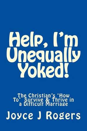 Help, I'm Unequally Yoked! de Rogers, Mrs Joyce J.