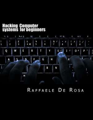 Hacking Computer Systems for Beginners de Raffaele De Rosa