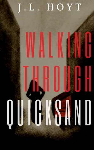 Walking Through Quicksand de Hoyt, J. L.