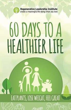 60 Days to a Healthier Life de Regenerative Leadership Institute