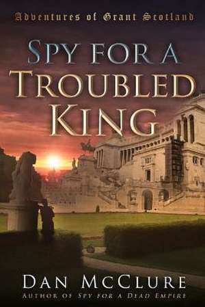 Spy for a Troubled King de McClure, Dan