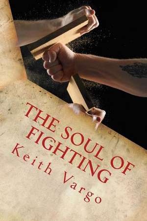 The Soul of Fighting de Keith Vargo