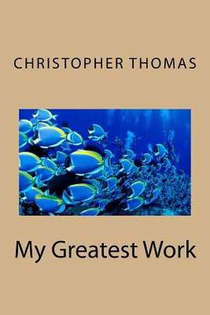 My Greatest Work de MR Christopher Maxwell Thomas