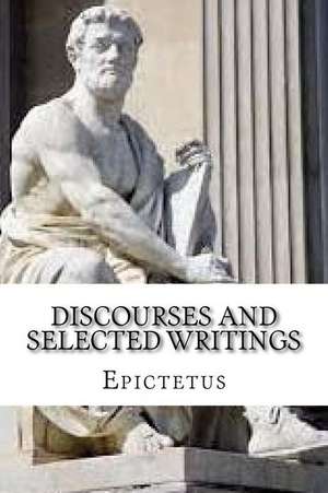 Discourses and Selected Writings de Epictetus