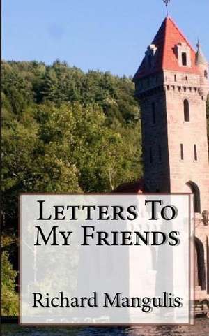 Letters to My Friends de Richard Mangulis