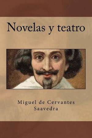 Novelas y Teatro de Miguel De Cervantes Saavedra