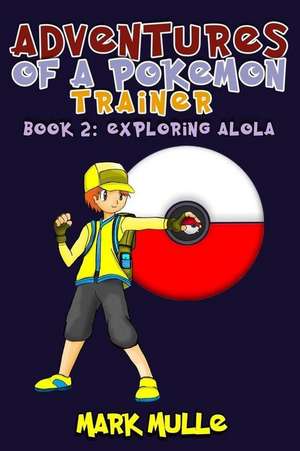 Adventures of a Pokemon Trainer (Book 2) de Mark Mulle