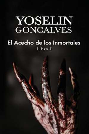 El Acecho de Los Inmortales de Yoselin Goncalves