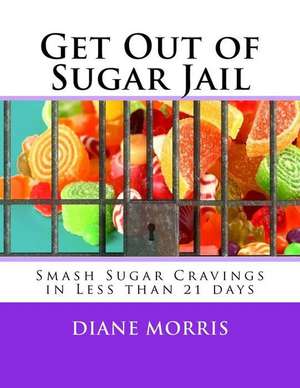 Get Out of Sugar Jail de Morris, Diane B.