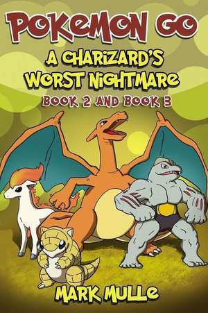 A Charizard's Worst Nightmare, Book 2 and Book 3(an Unofficial Pokemon Go Diary Book for Kids Ages 6 - 12 (Preteen) de Mark Mulle