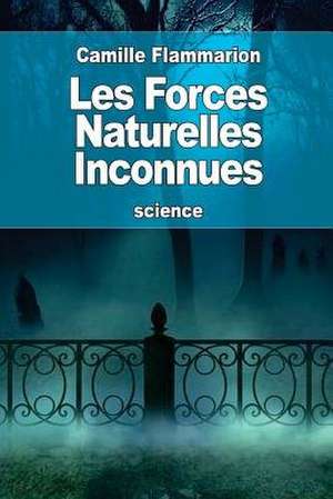 Les Forces Naturelles Inconnues de Camille Flammarion