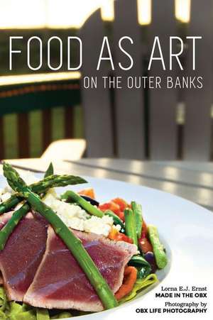 Food as Art on the Outer Banks de Ernst, Lorna E. J.