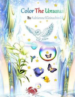 Color the Unusual! de Adrienne Kleinschmidt