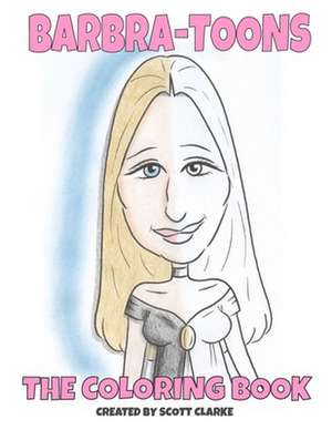 Barbra-Toons, Coloring Book de Scott Clarke