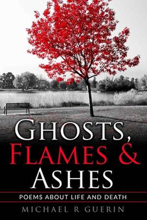 Ghosts, Flames & Ashes de Michael R. Guerin