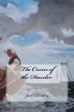 The Cruise of the Dazzler de Jack London