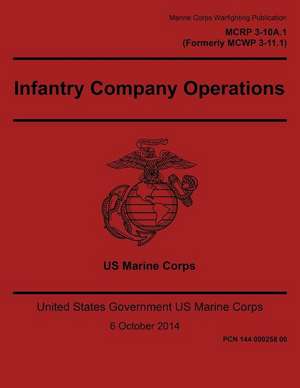 Marine Corps Warfighting Publication McRp 3-10a.1 Formerly McWp 3-11.1 Infantry Company Operations 6 October 2014 de United States Governmen Us Marine Corps